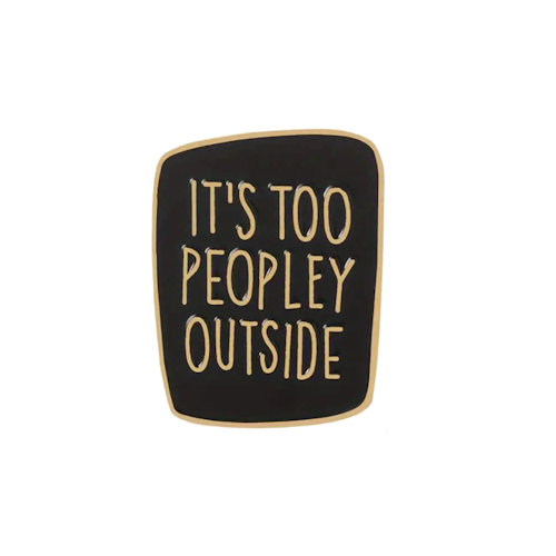 Lapel Pin (It's too peopley outside)